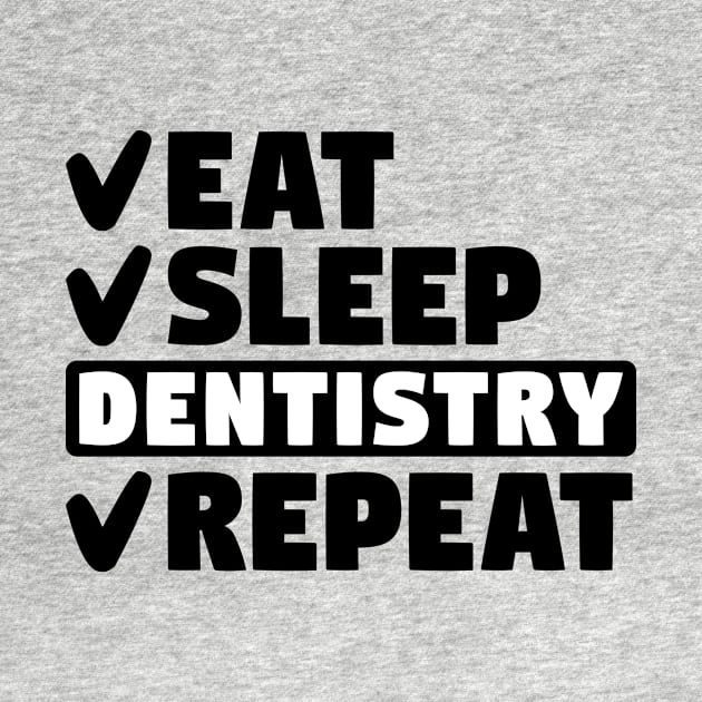 Eat, sleep, dentistry, repeat by colorsplash